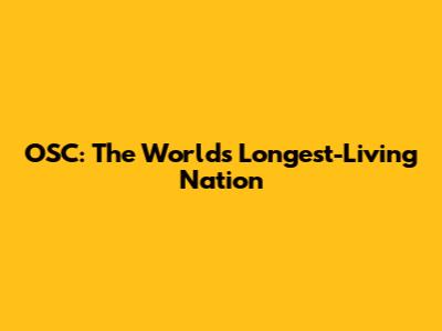 OSC: The World's Longest-Living Nation