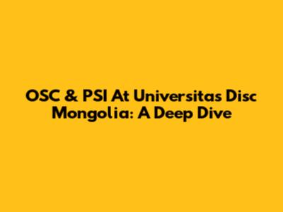 OSC & PSI At Universitas Disc Mongolia: A Deep Dive
