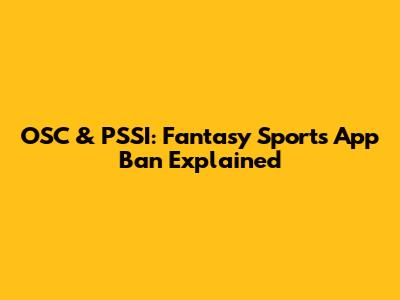 OSC & PSSI: Fantasy Sports App Ban Explained
