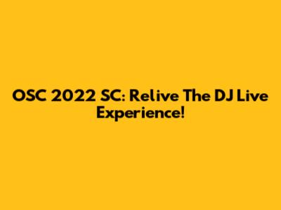 OSC 2022 SC: Relive The DJ Live Experience!