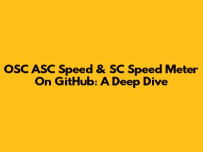 OSC ASC Speed & SC Speed Meter On GitHub: A Deep Dive