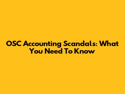 OSC Accounting Scandals: What You Need To Know
