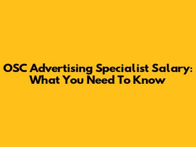 OSC Advertising Specialist Salary: What You Need To Know
