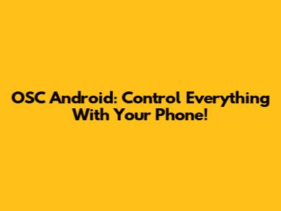 OSC Android: Control Everything With Your Phone!