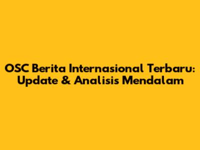 OSC Berita Internasional Terbaru: Update & Analisis Mendalam