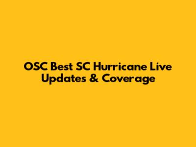 OSC Best SC Hurricane Live Updates & Coverage