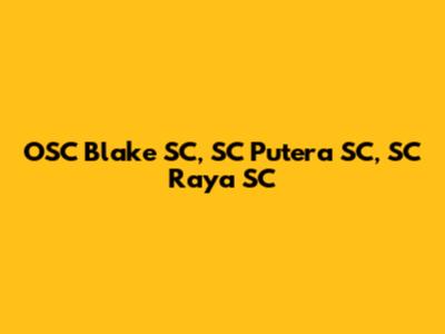 OSC Blake SC, SC Putera SC, SC Raya SC