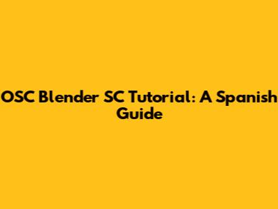 OSC Blender SC Tutorial: A Spanish Guide