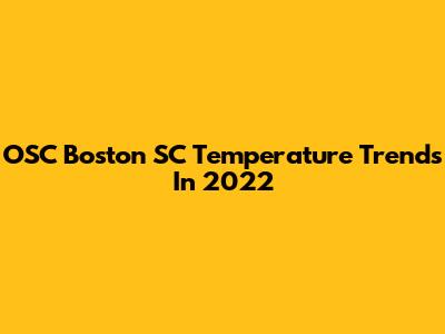 OSC Boston SC Temperature Trends In 2022