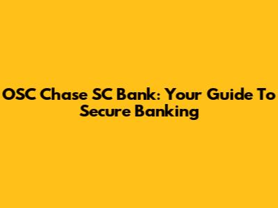 OSC Chase SC Bank: Your Guide To Secure Banking