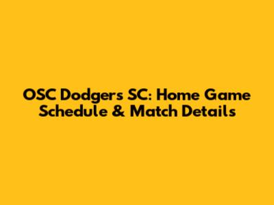 OSC Dodgers SC: Home Game Schedule & Match Details