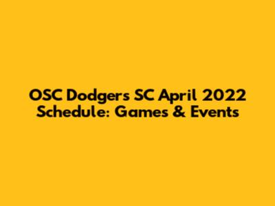 OSC Dodgers SC April 2022 Schedule: Games & Events