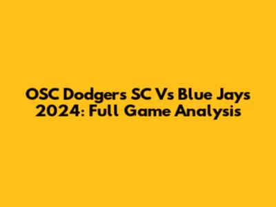 OSC Dodgers SC Vs Blue Jays 2024: Full Game Analysis