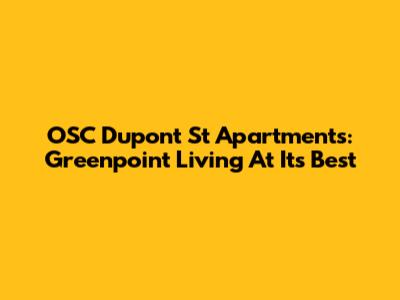 OSC Dupont St Apartments: Greenpoint Living At Its Best