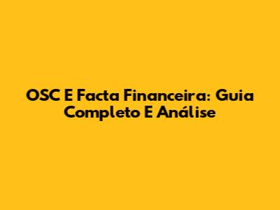 OSC E Facta Financeira: Guia Completo E Análise