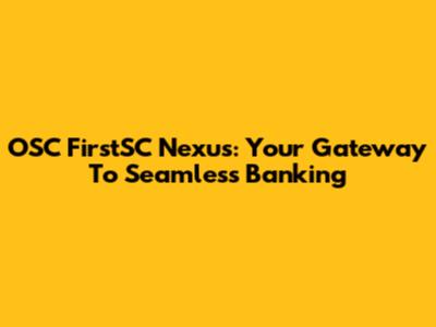 OSC FirstSC Nexus: Your Gateway To Seamless Banking