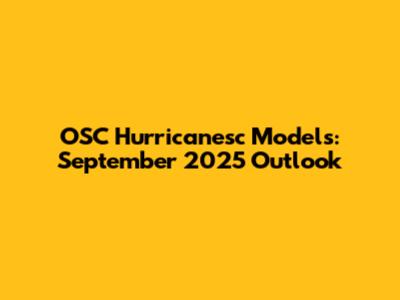 OSC Hurricanesc Models: September 2025 Outlook