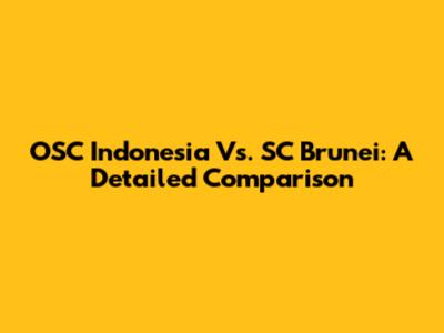 OSC Indonesia Vs. SC Brunei: A Detailed Comparison