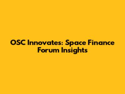 OSC Innovates: Space Finance Forum Insights