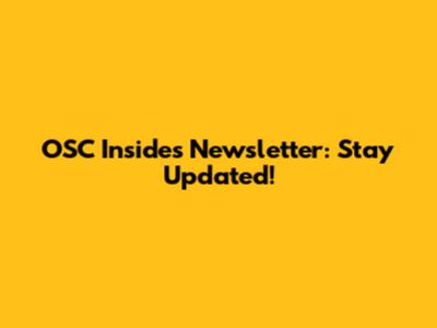 OSC Insides Newsletter: Stay Updated!