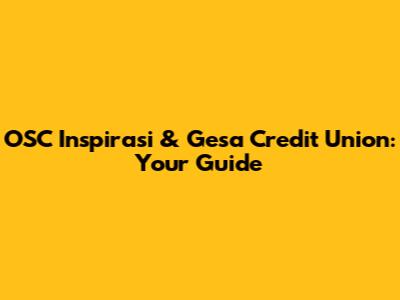 OSC Inspirasi & Gesa Credit Union: Your Guide