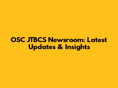 OSC JTBCS Newsroom: Latest Updates & Insights