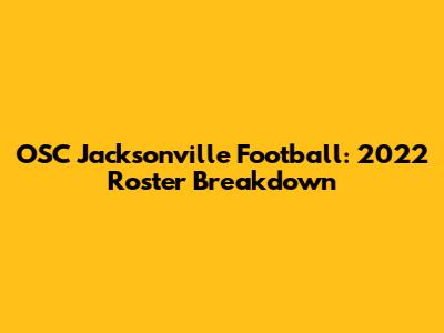 OSC Jacksonville Football: 2022 Roster Breakdown