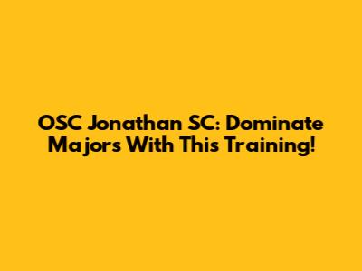 OSC Jonathan SC: Dominate Majors With This Training!