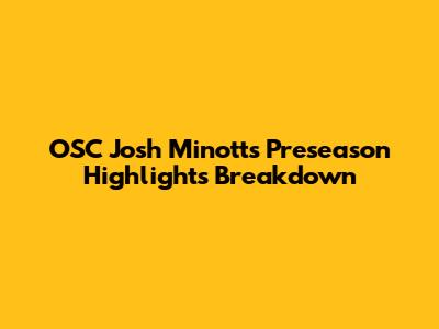 OSC Josh Minott's Preseason Highlights Breakdown
