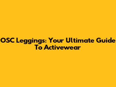 OSC Leggings: Your Ultimate Guide To Activewear