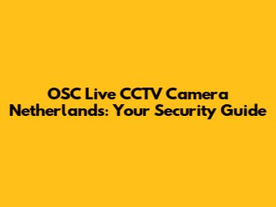 OSC Live CCTV Camera Netherlands: Your Security Guide