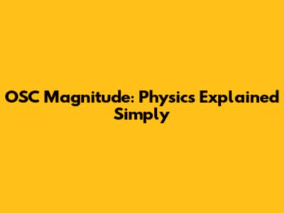 OSC Magnitude: Physics Explained Simply