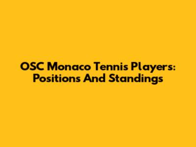 OSC Monaco Tennis Players: Positions And Standings