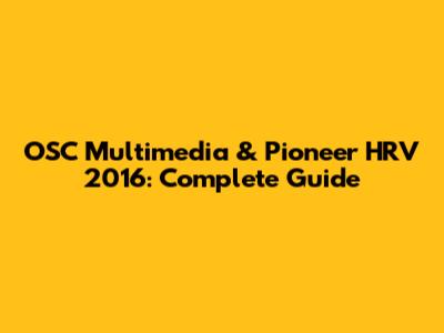 OSC Multimedia & Pioneer HRV 2016: Complete Guide
