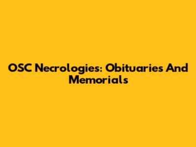 OSC Necrologies: Obituaries And Memorials