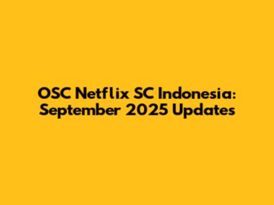OSC Netflix SC Indonesia: September 2025 Updates