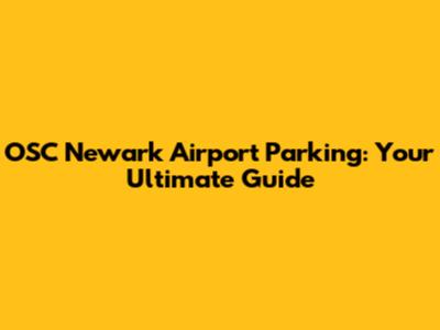 OSC Newark Airport Parking: Your Ultimate Guide