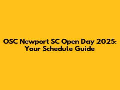 OSC Newport SC Open Day 2025: Your Schedule Guide