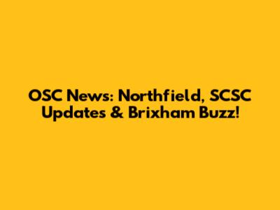 OSC News: Northfield, SCSC Updates & Brixham Buzz!