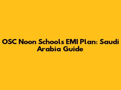 OSC Noon Schools EMI Plan: Saudi Arabia Guide