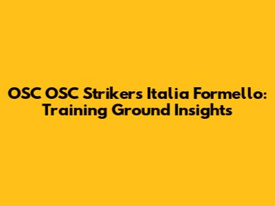 OSC OSC Strikers Italia Formello: Training Ground Insights