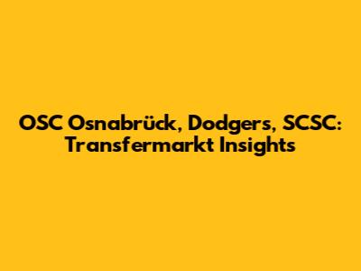 OSC Osnabrück, Dodgers, SCSC: Transfermarkt Insights