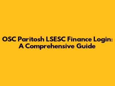 OSC Paritosh LSESC Finance Login: A Comprehensive Guide