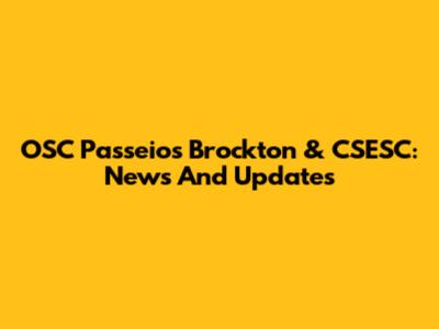 OSC Passeios Brockton & CSESC: News And Updates