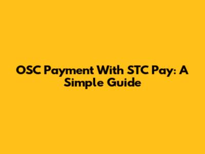 OSC Payment With STC Pay: A Simple Guide