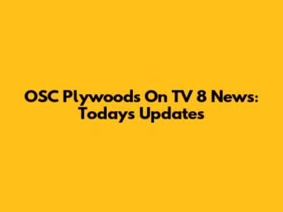 OSC Plywoods On TV 8 News: Today's Updates
