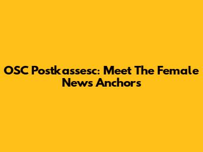 OSC Postkassesc: Meet The Female News Anchors