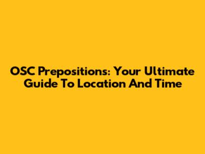 OSC Prepositions: Your Ultimate Guide To Location And Time