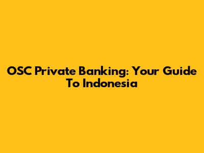 OSC Private Banking: Your Guide To Indonesia