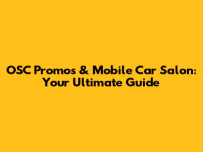 OSC Promos & Mobile Car Salon: Your Ultimate Guide